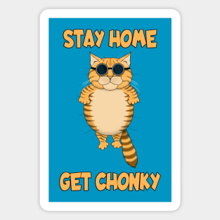 STAY HOME GET CHONKY Magnet